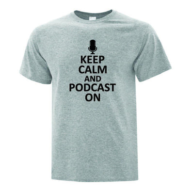 Keep Calm Podcast On T-Shirt - Printwell Custom Tees