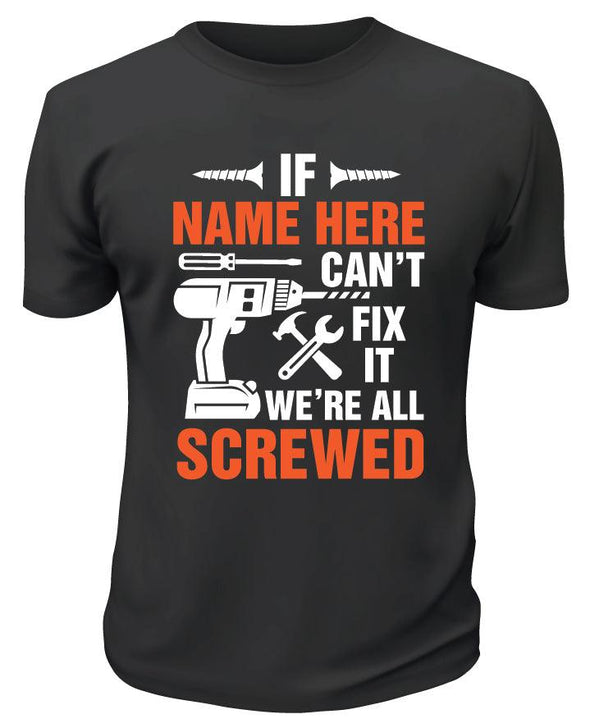 If Dad Can't Fix It We Are All Screwed TShirt - Custom T Shirts Canada by Printwell