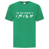 The One Where I'm Irish TShirt - Custom T Shirts Canada by Printwell