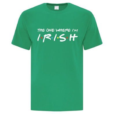 The One Where I'm Irish TShirt - Custom T Shirts Canada by Printwell